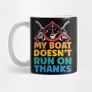 My Boat Doesn't Run On Thanks Boating Gifts For Boat Owners Mug